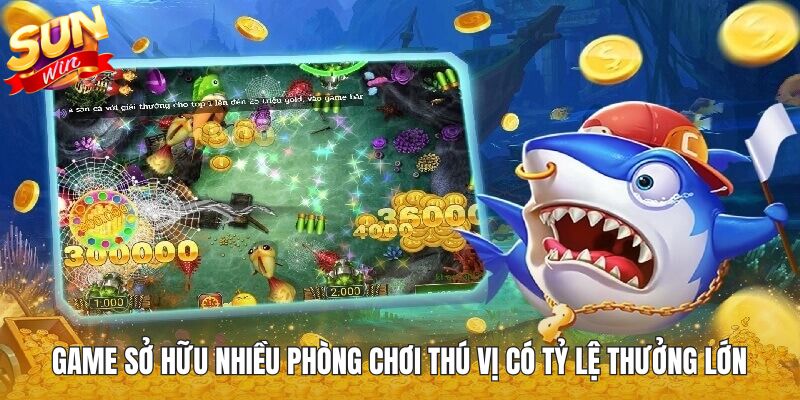 Game sở hữu nhiều phòng chơi thú vị có tỷ lệ thưởng lớn